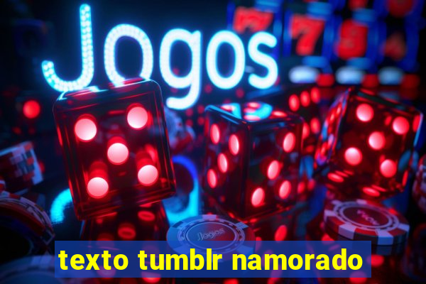 texto tumblr namorado